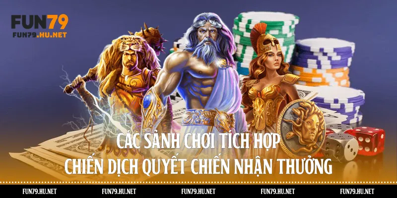 Các sảnh chơi tích hợp chiến dịch quyết chiến nhận thưởng