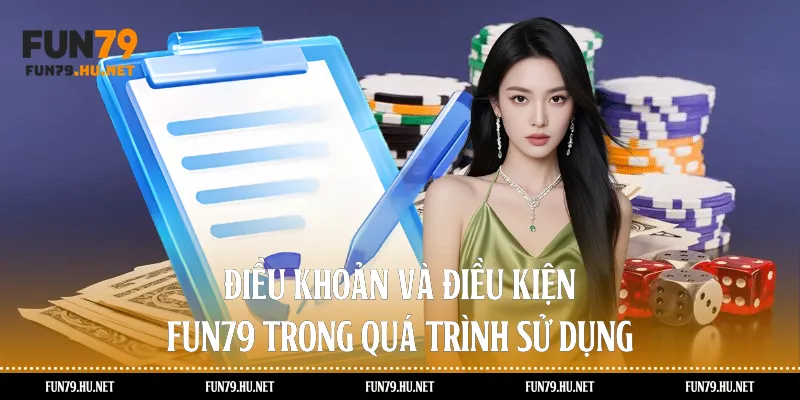 Điều khoản và điều kiện Fun79 trong quá trình sử dụng