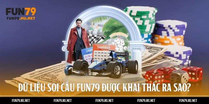Dữ liệu soi cầu Fun79 được khai thác ra sao?