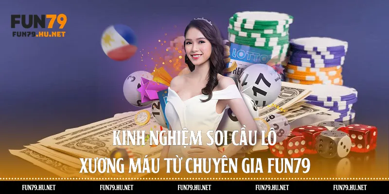 Kinh nghiệm soi cầu lô xương máu từ chuyên gia fun79