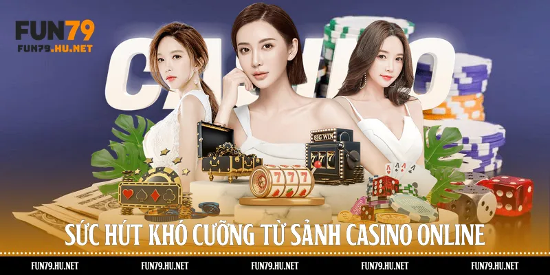 Sức hút khó cưỡng từ sảnh casino online