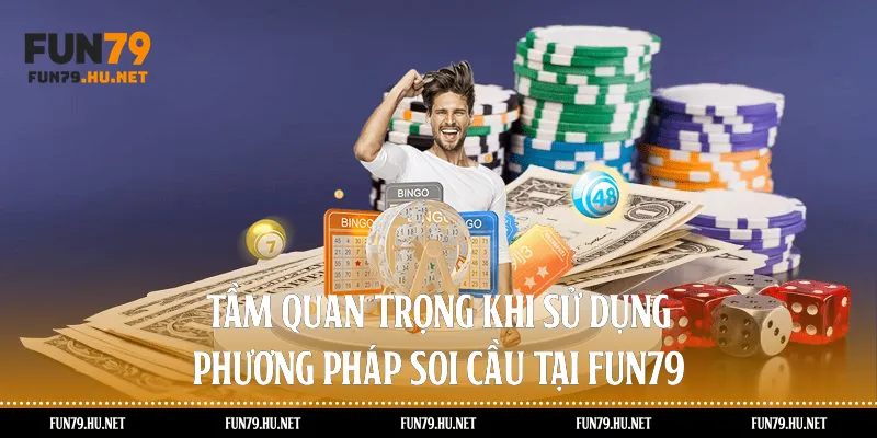 Tầm quan trọng khi sử dụng phương pháp soi cầu tại Fun79