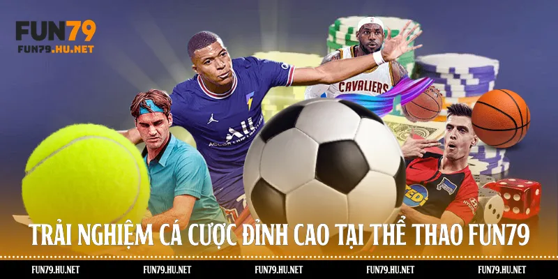 Trải nghiệm cá cược đỉnh cao tại thể thao Fun79